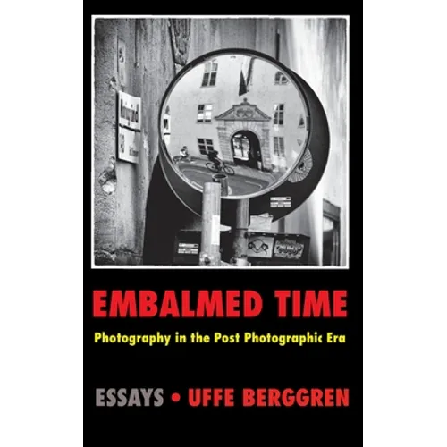 Embalmed Time: Photography in the Post Photographic Era - Paperback
