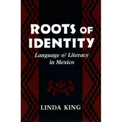 Roots of Identity: Language and Literacy in Mexico - Hardcover