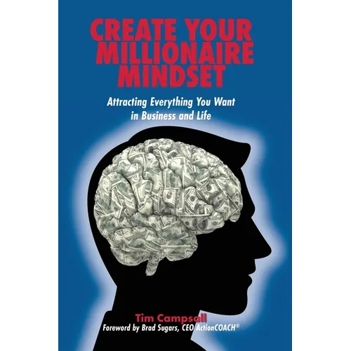 Create Your Millionaire Mindset: Attracting Everything You Want in Business and Life - Paperback
