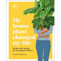 My Houseplant Changed My Life: Green Well-Being for the Great Indoors - Hardcover