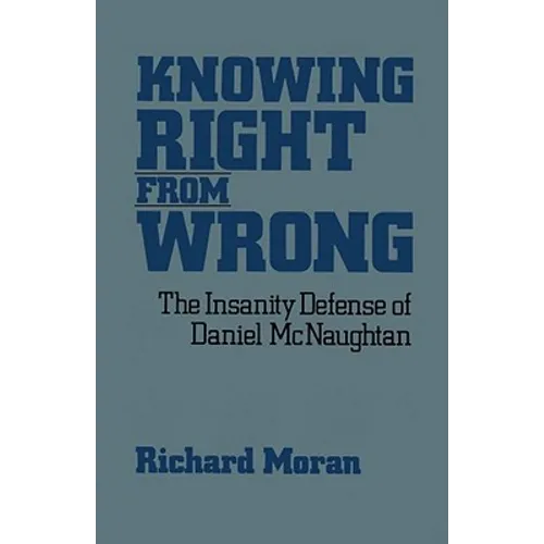 Knowing Right from Wrong: The Insanity Defense of Daniel McNaughtan - Paperback
