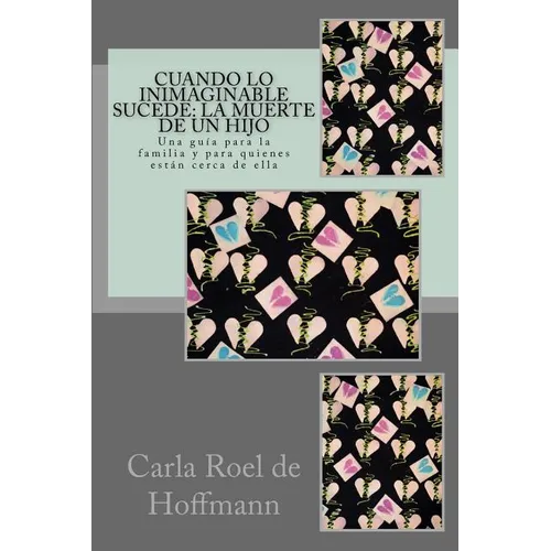 Cuando lo Inimaginable Sucede: La Muerte de un Hijo: Una gu僘 para la familia y para quienes est疣 cerca de ella - Paperback