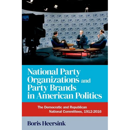 National Party Organizations and Party Brands in American Politics: The Democratic and Republican National Committees, 1912-2016 - Paperback
