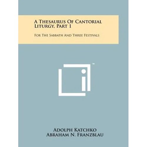 A Thesaurus Of Cantorial Liturgy, Part 1: For The Sabbath And Three Festivals - Paperback