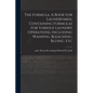 The Formula. A Book for Laundrymen, Containing Formulas for Various Laundry Operations, Including Washing, Bleaching, Bluing, Etc - Paperback