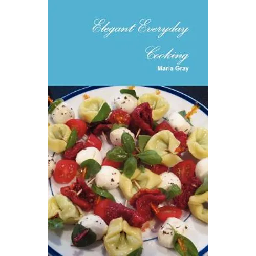 Elegant Everyday Cooking - Hardcover