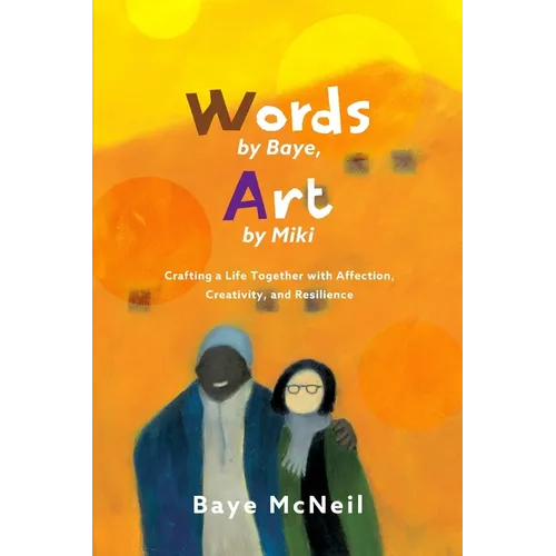 Words By Baye, Art By Miki: Crafting a Life Together with Affection, Creativity, and Resilience - Paperback