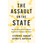 The Assault on the State: How the Global Attack on Modern Government Endangers Our Future - Hardcover