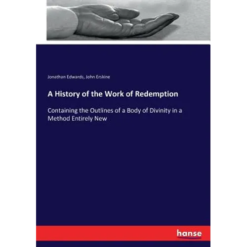 A History of the Work of Redemption: Containing the Outlines of a Body of Divinity in a Method Entirely New - Paperback