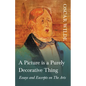 A Picture is a Purely Decorative Thing - Essays and Excerpts on The Arts - Paperback