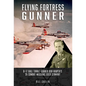 Flying Fortress Gunner: B-17 Ball Turret Gunner Bob Harper's 35 Combat Missions Over Germany - Hardcover