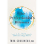The Perfectionist's Dilemma: Learn the Art of Self-Compassion and Become a Happy Achiever - Hardcover