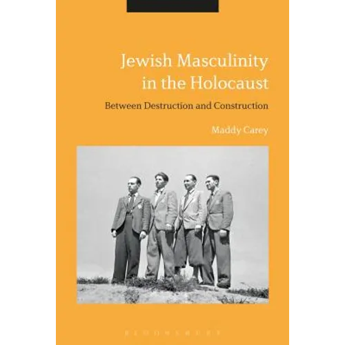 Jewish Masculinity in the Holocaust: Between Destruction and Construction - Paperback