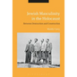 Jewish Masculinity in the Holocaust: Between Destruction and Construction - Paperback