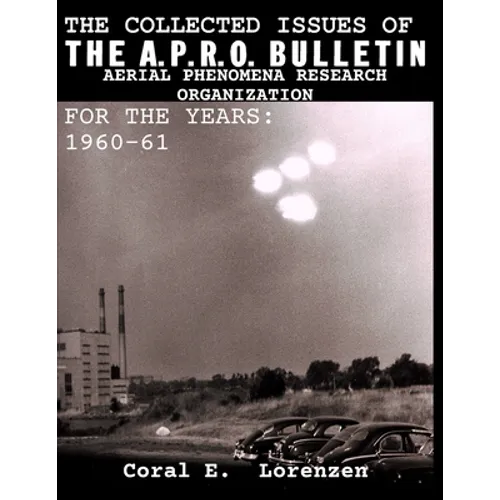 The Collected Issues of THE A.P.R.O BULLETIN AERIAL PHENOMENA RESEARCH ORGANIZATION For The Years: 1960-61 - Paperback