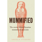 Mummified: The Stories Behind Egyptian Mummies in Museums - Paperback