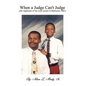When a Judge Can't Judge: A Fathers Story - Paperback