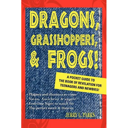 Dragons, Grasshoppers, & Frogs!: A Pocket Guide To The Book Of Revelation For Teenagers And Newbies! - Paperback