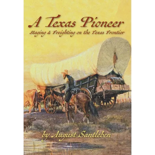 A Texas Pioneer: Staging & Freighting on the Texas Frontier - Hardcover