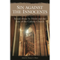 Sin Against the Innocents: Sexual Abuse by Priests and the Role of the Catholic Church - Hardcover