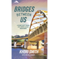 Bridges Between US: A Pathway to Unity Through Faith, Empathy & Mutual Understanding - Hardcover