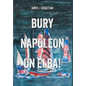 Bury Napoleon on Elba! - Hardcover