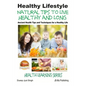 Healthy Lifestyle - Natural Tips to Live Healthy and Long - Ancient Health Tips and Techniques for a Healthy Life - Paperback