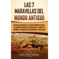 Las 7 maravillas del mundo antiguo: Una guía fascinante de la Gran Pirámide de Guiza, los Jardines Colgantes de Babilonia, el Templo de Artemisa, el M - Hardcover