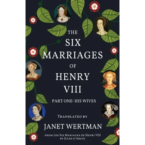 The Six Marriages of Henry VIII: Part One: His Wives - Paperback