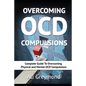 Overcoming OCD Compulsions: Complete Guide To Overcoming Physical and Mental OCD Compulsions - Paperback