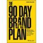 The 90 Day Brand Plan: How to Unleash Your Personal Brand to Dominate the Competition and Scale Your Business - Hardcover