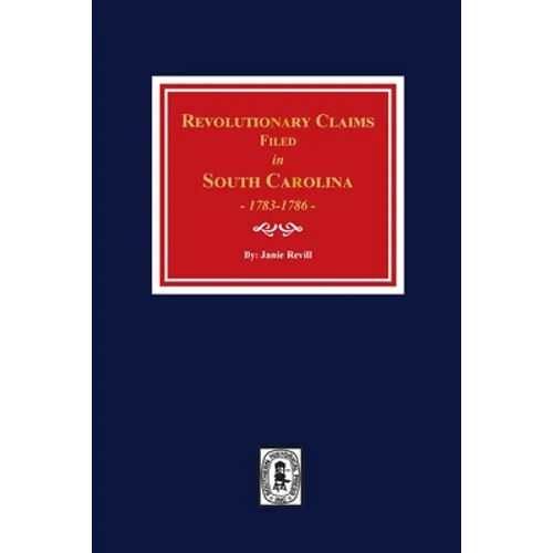 Revolutionary Claims Filed in South Carolina, 1783-1786 - Paperback