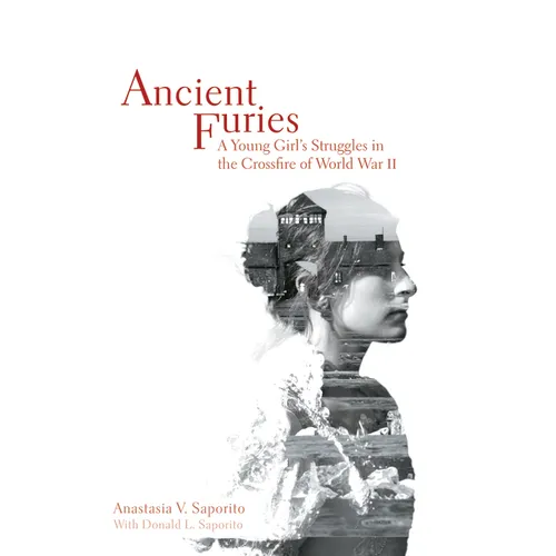 Ancient Furies: A Young Girl's Struggles in the Crossfire of World War II - Hardcover