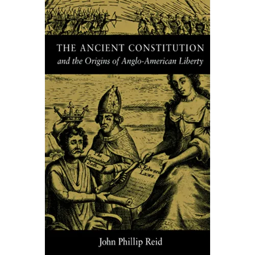 The Ancient Constitution: And the Origins of Anglo-American Liberty - Hardcover