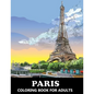Paris Coloring Book for Adults: Stress Relief France Colouring Book in Grayscale for Teenagers and Grown-ups - Paperback