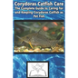 Corydoras Catfish Care: The Complete Guide to Caring for and Keeping Corydoras Catfish as Pet Fish - Paperback