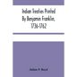Indian Treaties Printed By Benjamin Franklin, 1736-1762 - Paperback