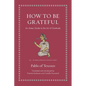 How to Be Grateful: An Aztec Guide to the Art of Gratitude - Hardcover
