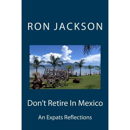 Don't Retire In Mexico: Here's Why - Paperback