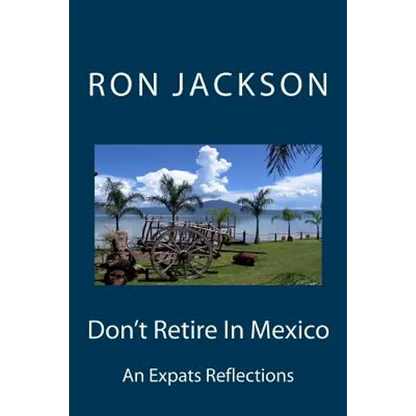 Don't Retire In Mexico: Here's Why - Paperback