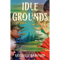Idle Grounds - Hardcover
