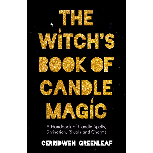 The Witch's Book of Candle Magic: A Handbook of Candle Spells, Divination, Rituals, and Charms (Witchcraft for Beginners, Spell Book, New Age Mysticis - Paperback