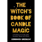 The Witch's Book of Candle Magic: A Handbook of Candle Spells, Divination, Rituals, and Charms (Witchcraft for Beginners, Spell Book, New Age Mysticis - Paperback