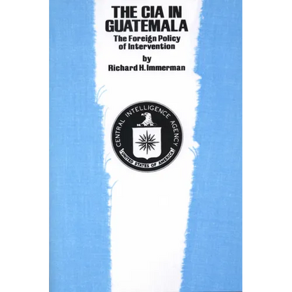 The CIA in Guatemala: The Foreign Policy of Intervention - Paperback