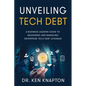 Unveiling Tech Debt: A Business Leaders Guide to Measuring and Managing Enterprise Tech Debt Leverage - Paperback
