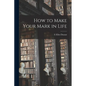 How to Make Your Mark in Life - Paperback