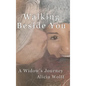 Walking Beside You, A widow's journey - Hardcover