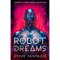 Robot Dreams: a Collection of Sci-fi Stories that Blur the Line Between Being Human and Machine - Paperback