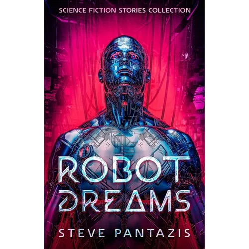 Robot Dreams: a Collection of Sci-fi Stories that Blur the Line Between Being Human and Machine - Paperback