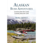 Alaskan Bush Adventures: Lessons from the Land, Lessons from the Lord - Paperback